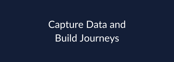 Capture Data and Build journeys